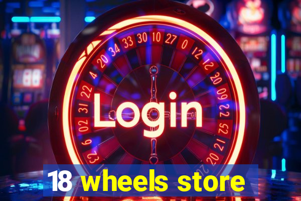 18 wheels store