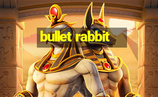 bullet rabbit