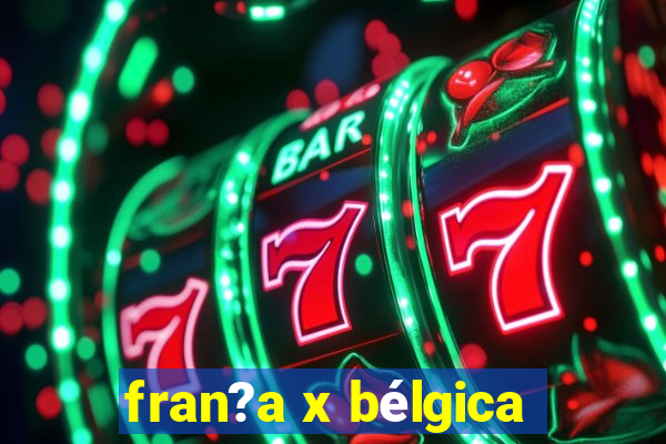 fran?a x bélgica