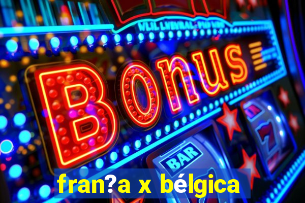 fran?a x bélgica