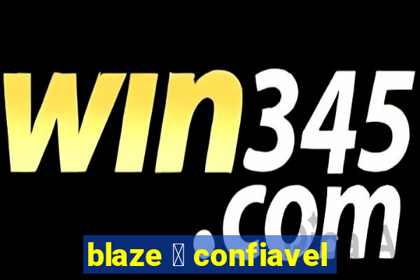 blaze 茅 confiavel