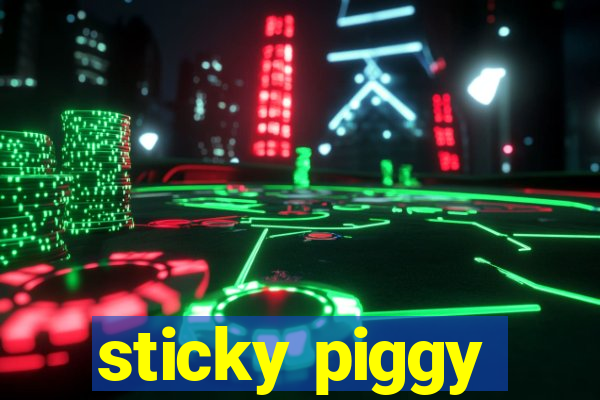 sticky piggy