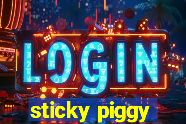 sticky piggy