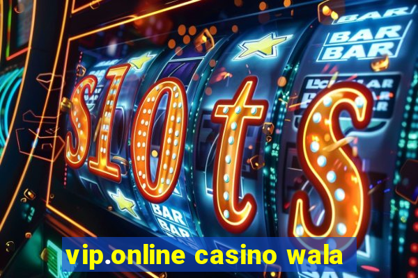 vip.online casino wala