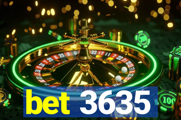 bet 3635