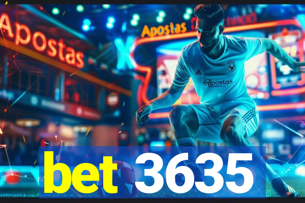 bet 3635