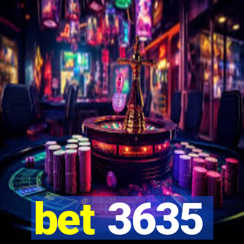 bet 3635