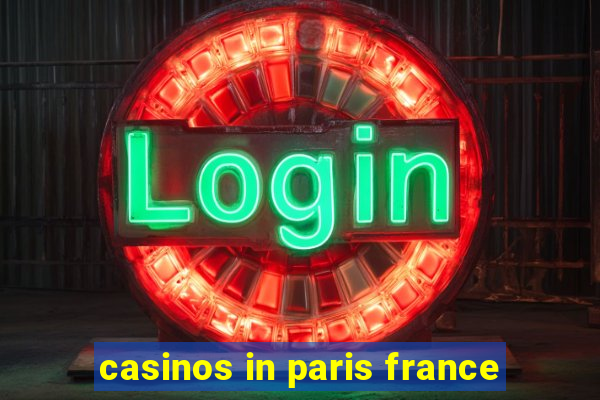 casinos in paris france