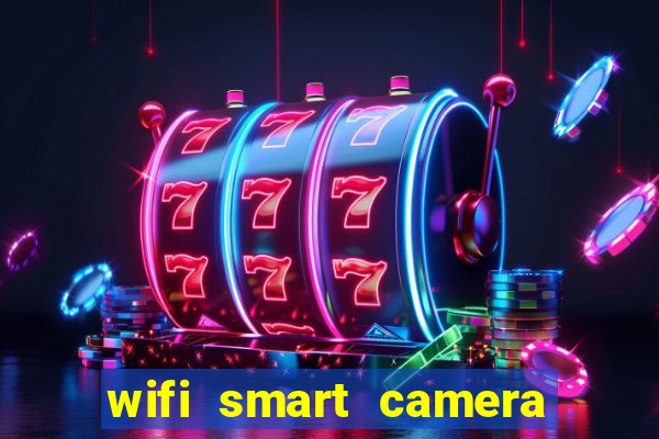 wifi smart camera easy to achieve real time remote viewing