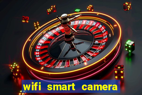 wifi smart camera easy to achieve real time remote viewing