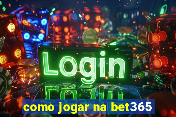 como jogar na bet365