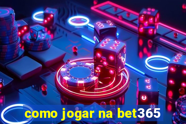 como jogar na bet365