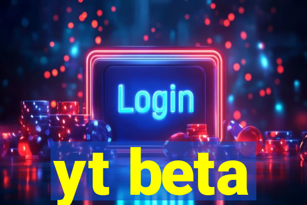 yt beta