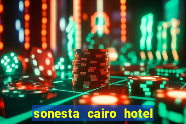 sonesta cairo hotel & casino