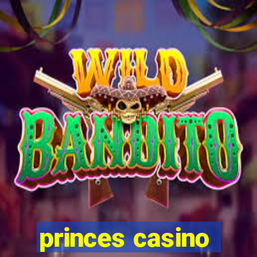 princes casino