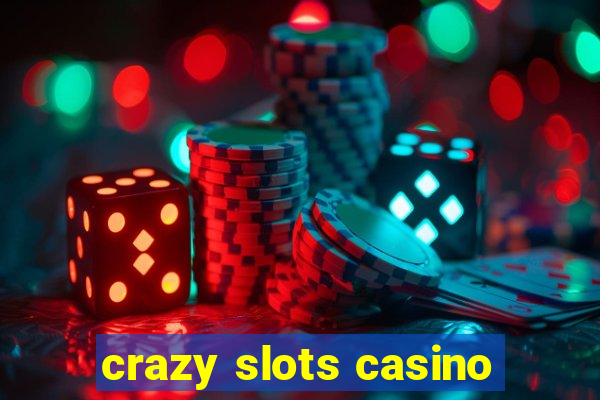 crazy slots casino