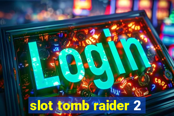 slot tomb raider 2