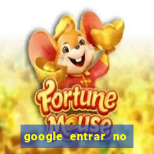 google entrar no jogo de c****