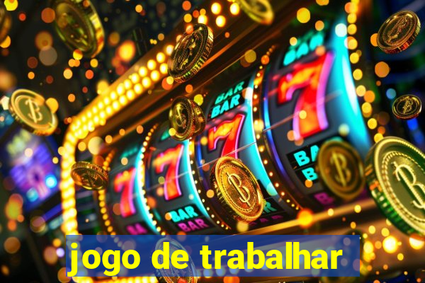 jogo de trabalhar