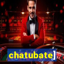 chatubate]