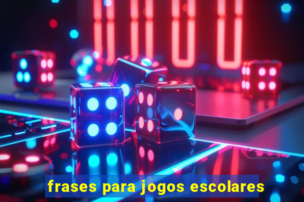 frases para jogos escolares