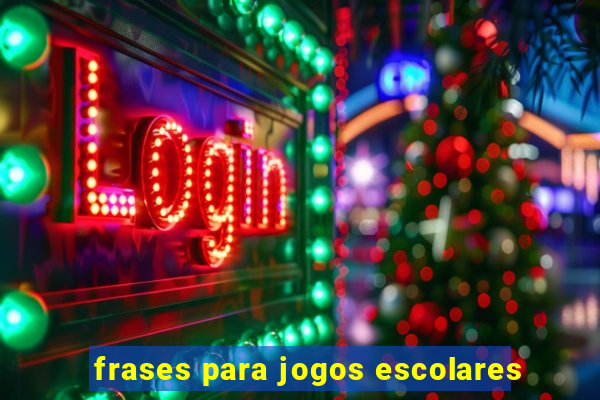 frases para jogos escolares