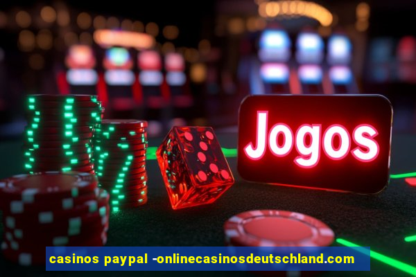 casinos paypal -onlinecasinosdeutschland.com