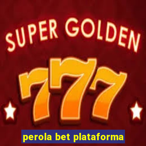 perola bet plataforma