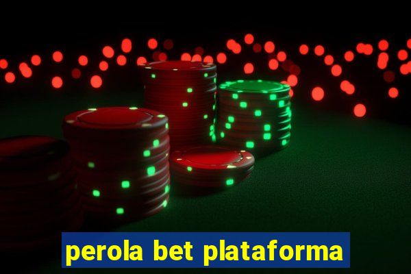 perola bet plataforma