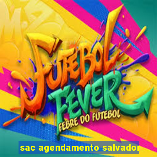 sac agendamento salvador