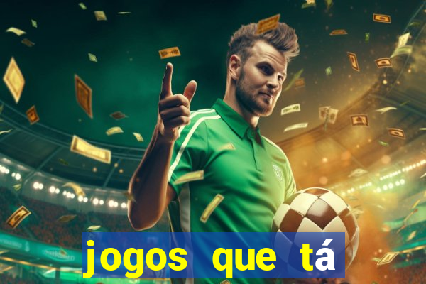 jogos que tá dando dinheiro