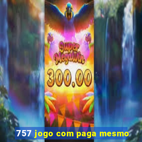 757 jogo com paga mesmo