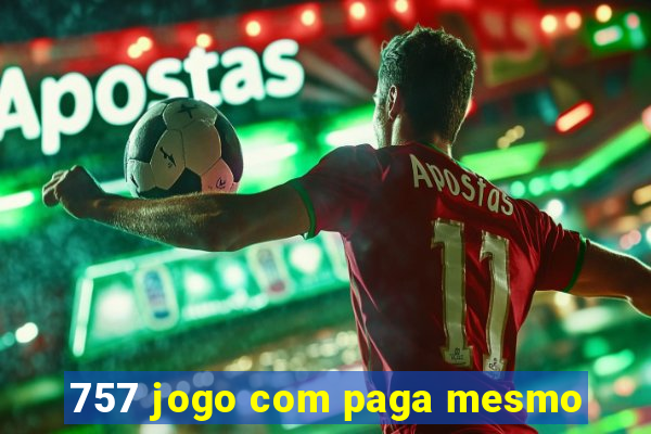 757 jogo com paga mesmo