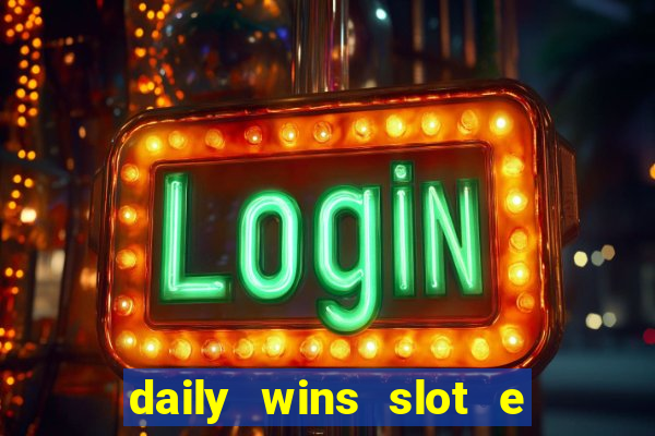 daily wins slot e live casino