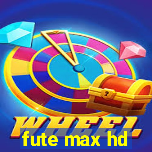 fute max hd