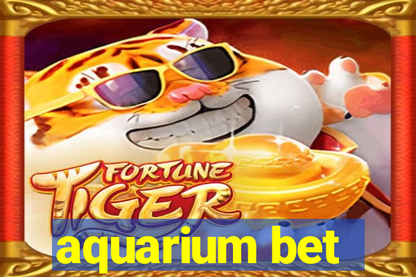 aquarium bet