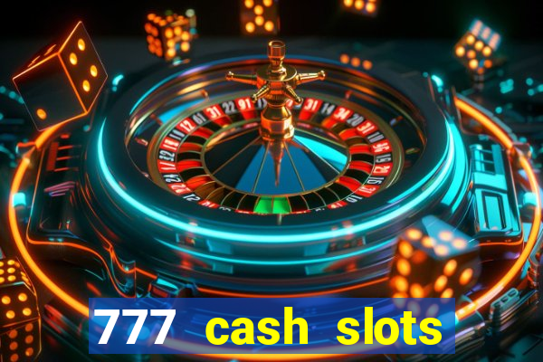 777 cash slots paga mesmo