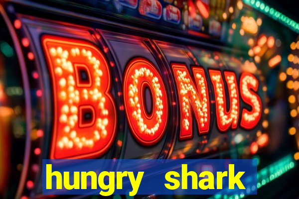 hungry shark evolution dinheiro infinito ios