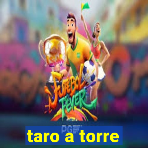 taro a torre