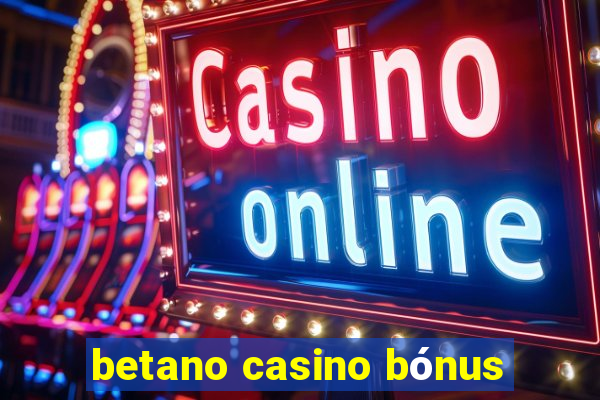 betano casino bónus