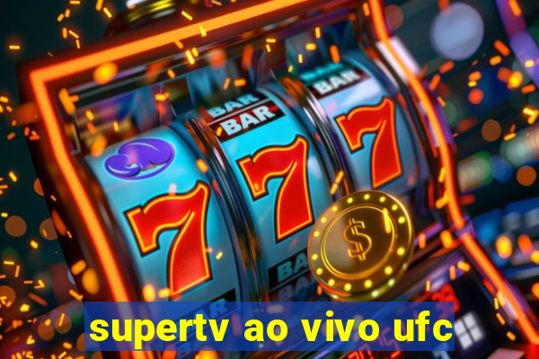 supertv ao vivo ufc