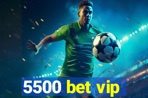 5500 bet vip