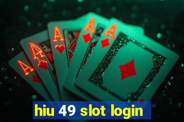 hiu 49 slot login