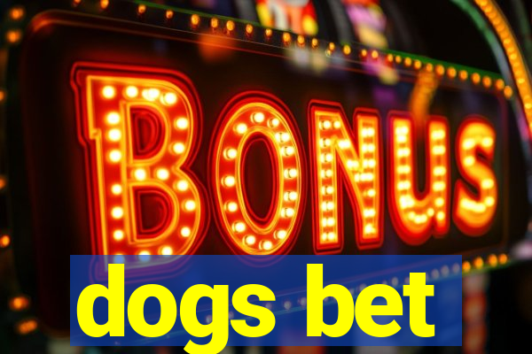 dogs bet