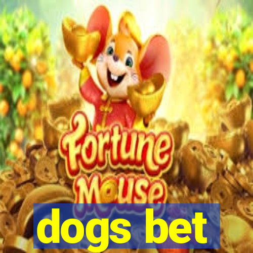 dogs bet