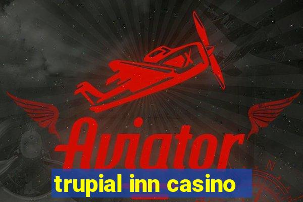 trupial inn casino