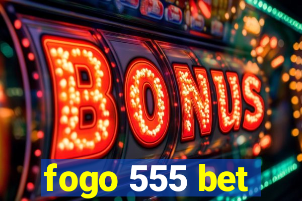 fogo 555 bet