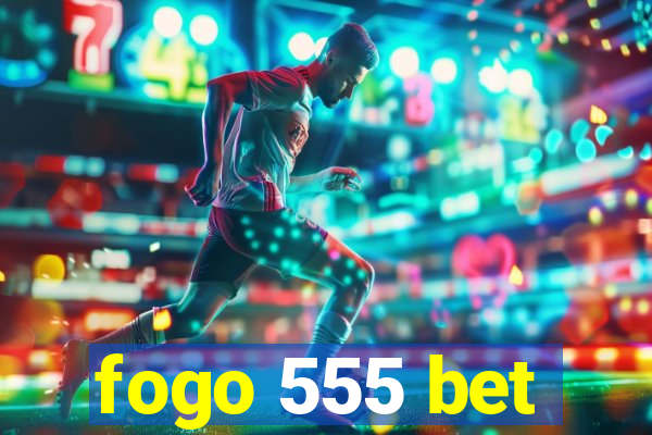 fogo 555 bet