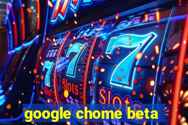 google chome beta