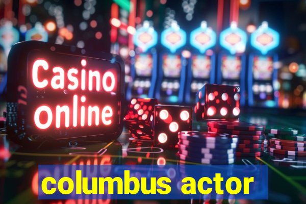 columbus actor